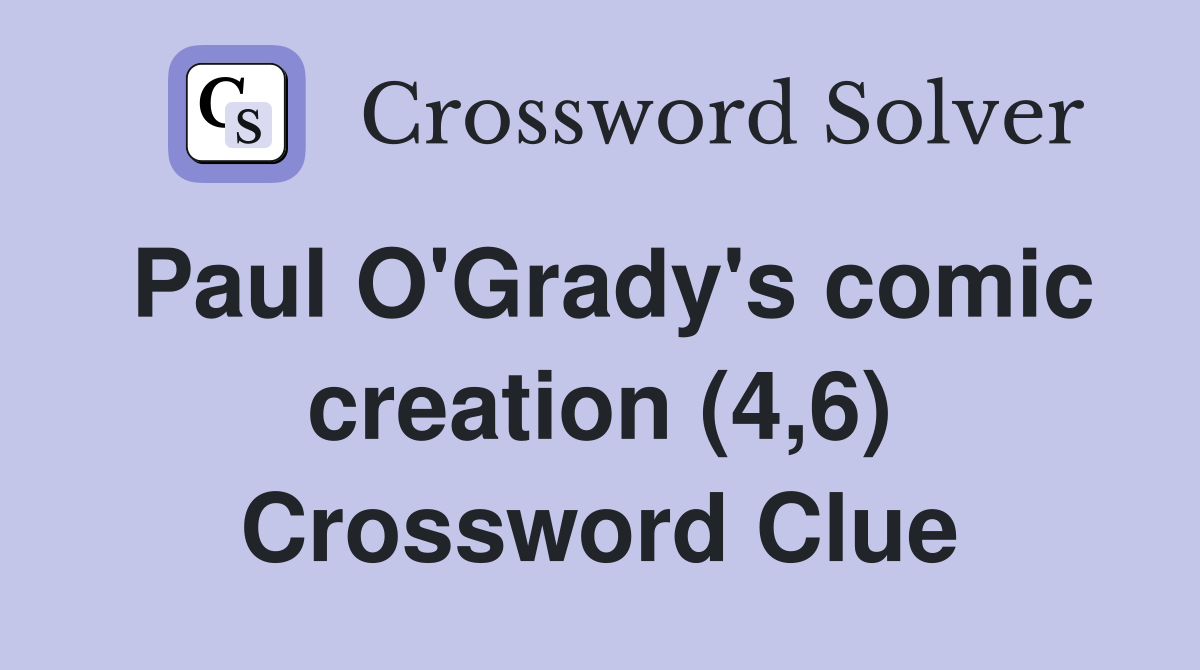 Paul O'Grady's comic creation (4,6) Crossword Clue Answers